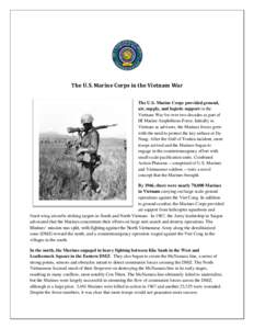 The U.S. Marine Corps in the Vietnam War The U.S. Marine Corps provided ground, air, supply, and logistic support in the Vietnam War for over two decades as part of III Marine Amphibious Force. Initially in Vietnam as ad