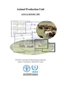 Animal Production Unit ANNUAL REPORT 2005 FAO/IAEA Agriculture & Biotechnology Laboratory Agency’s Laboratories, Seibersdorf, Austria