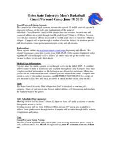 Boise State University Men’s Basketball Guard/Forward Camp June 18, 2015 Guard/Forward Camp Format: This camp is for school aged students between the ages of 13 and 18 years of age and is structured to focus on the ski