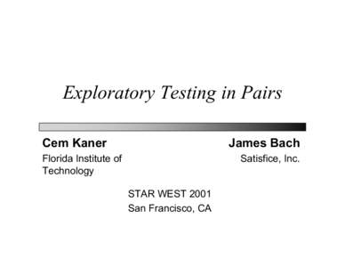 Exploratory Testing in Pairs Cem Kaner James Bach  Florida Institute of