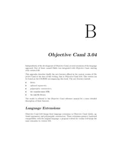 B Objective Caml 3.04 Independently of the development of Objective Caml, several extensions of the language appeared. One of these, named Olabl, was integrated with Objective Caml, starting with version[removed]This appen