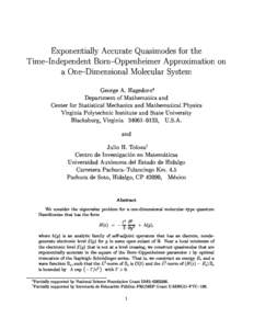 Exponentially A

urate Quasimodes for the Time{Independent Born{Oppenheimer Approximation on a One{Dimensional Mole
ular System George A. Hagedorn Department of Mathemati
s and Center for Statisti
al Me
hani
s and Mathe