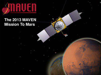 The 2013 MAVEN Mission To Mars