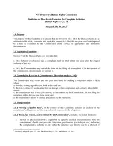 New Brunswick Human Rights Commission Guideline on Time Limit Extension for Complaint Initiation Human Rights Act, s. 18 Adopted July 30, [removed]Purpose The purpose of this Guideline is to ensure that the provision o