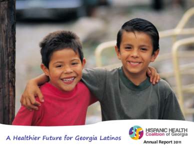A Healthier Future for Georgia Latinos  Annual Report 2011 The Hispanic Health Coalition of Georgia’s