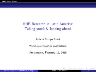 HHB - Latin America  HHB Research in Latin America: Taking stock & looking ahead Leticia Arroyo Abad Workshop on Household-Level Datasets