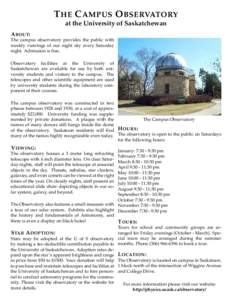 T HE C AMPUS O BSERVATORY at the University of Saskatchewan A BOUT: The campus observatory provides the public with weekly viewings of our night sky every Saturday night. Admission is free.