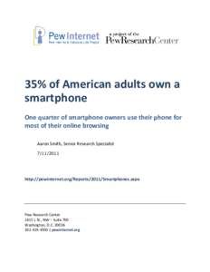 35% of American adults own a smartphone One quarter of smartphone owners use their phone for most of their online browsing Aaron Smith, Senior Research Specialist