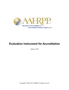 Evaluation Instrument for Accreditation January 1, 2015 Copyright © AAHRPP. All rights reserved.  Use of the Evaluation Instrument for Accreditation