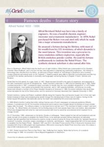 Famous deaths – feature story Alfred NobelAlfred Bernhard Nobel was born into a family of engineers. He was a Swedish chemist, engineer, innovator and armaments manufacturer. In 1894, Nobel purchased the B