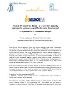 Nuclear Weapon Free Zones – a cooperative security approach to nuclear non-proliferation and disarmament 17 September 2015 | Ulaanbaatar, Mongolia *** Remarks by Rob van Riet (World Future Council) on: “Overview of N
