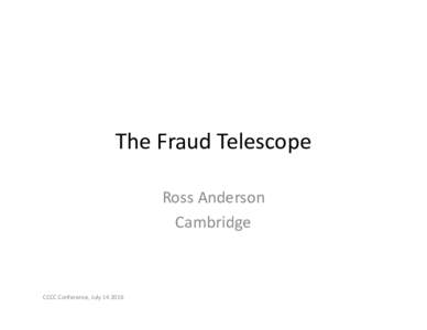 The Fraud Telescope Ross Anderson Cambridge CCCC Conference, July