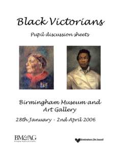 Black Victorians Pupil discussion sheets Birmingham Museum and Art Gallery 28th January - 2nd April 2006