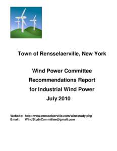 Town of Rensselaerville, New York Wind Power Committee Recommendations Report for Industrial Wind Power July 2010 Website: http://www.rensselaerville.com/windstudy.php