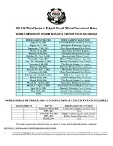 World Series of Poker® Circuit Official Tournament Rules WORLD SERIES OF POKERCIRCUIT TOUR SCHEDULE.