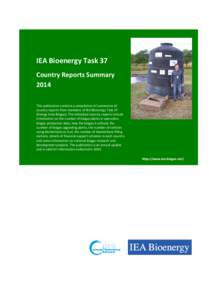 IEA Bioenergy Task 37 Country Reports Summary 2014 This publication contains a compilation of summaries of country reports from members of IEA Bioenergy Task 37 (Energy from Biogas). The individual country reports includ