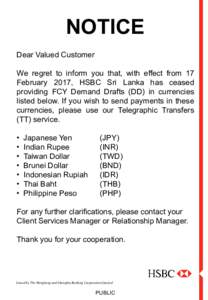 NOTICE Dear Valued Customer We regret to inform you that, with effect from 17 February 2017, HSBC Sri Lanka has ceased providing FCY Demand Drafts (DD) in currencies listed below. If you wish to send payments in these