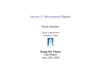 Lecture 2: Homotopical Algebra Nicola Gambino School of Mathematics University of Leeds  Young Set Theory