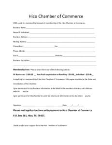 Hico Chamber of Commerce I/WE apply for membership/renewal of membership of the Hico Chamber of Commerce. Business Name:____________________________________________________________________ Name/If Individual:____________