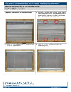 TASK: Correct Uneven Intermediate Rail of Cordless Bottom Up Top Down Shades Use If/When: Intermediate rail is not even when shade is raised. Tools Needed: Flathead Screwdriver Example of intermediate rail hanging uneven