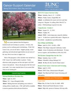 Cancer Support Calendar Spring 2015 Edition: April, May, and June 2015 UNC Cancer Survivor’s Day When: Saturday, June 6, 12 – 5:30 PM Where: Friday Center, Chapel Hill, NC About: A celebration for cancer survivors an