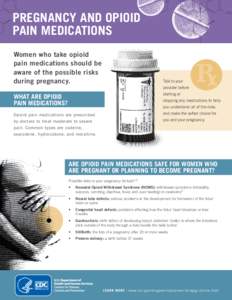 PREGNANCY AND OPIOID PAIN MEDICATIONS Women who take opioid pain medications should be aware of the possible risks during pregnancy.