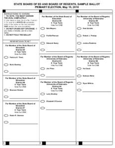 STATE BOARD OF ED AND BOARD OF REGENTS, SAMPLE BALLOT PRIMARY ELECTION, May 15, 2018 INSTRUCTIONS TO VOTERS:   1 . TO VOTE,  YOU MUST DARKEN THE OVAL COMPLETELY 2. Use black or blue ink or a No. 2
