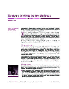 Strategic thinking: the ten big ideas Robert J. Allio In anticipation of readers’ interest in discussing the topic of the ten big ideas of strategic thinking and in having an opportunity to suggest their own alternativ