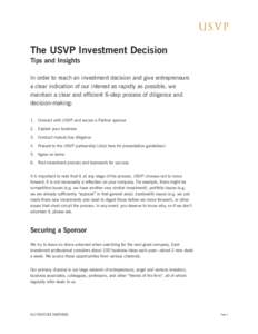 The USVP Investment Decision Tips and Insights In order to reach an investment decision and give entrepreneurs a clear indication of our interest as rapidly as possible, we maintain a clear and efficient 6-step process o