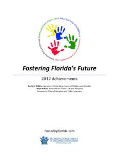 Fostering Florida’s Future 2012 Achievements David E. Wilkins, Secretary, Florida Department of Children and Families Tanya Wilkins, Advocate for Foster Care and Adoption, Governor’s Office of Adoption and Child Prot