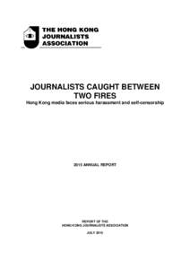JOURNALISTS CAUGHT BETWEEN TWO FIRES Hong Kong media faces serious harassment and self-censorship 2015 ANNUAL REPORT
