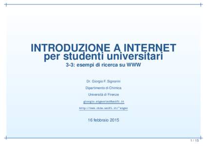 INTRODUZIONE A INTERNET per studenti universitari 3-3: esempi di ricerca su WWW Dr. Giorgio F. Signorini Dipartimento di Chimica Università di Firenze