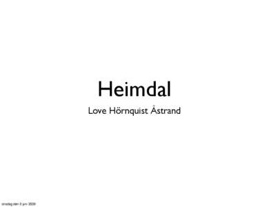 Heimdal Love Hörnquist Åstrand onsdag den 3 juni 2009  What is Heimdal