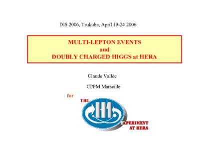DIS 2006, Tsukuba, AprilMULTI-LEPTON EVENTS and DOUBLY CHARGED HIGGS at HERA Claude Vallée