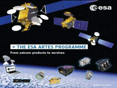 The mission of the Directorate of Telecomunications and Integrated Applications • D/TIA manages the ARTES programme, the ESA Advanced Research in Telecommunications Systems programme • The objectives of the ARTES pr
