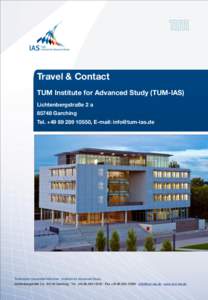 Travel & Contact TUM Institute for Advanced Study (TUM-IAS) Lichtenbergstraße 2 aGarching Tel. +, E-mail: 