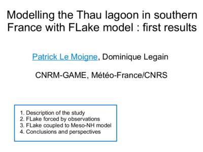 Modelling the Thau lagoon in southern France with FLake model : first results Patrick Le Moigne, Dominique Legain CNRM-GAME, Météo-France/CNRS  1. Description of the study