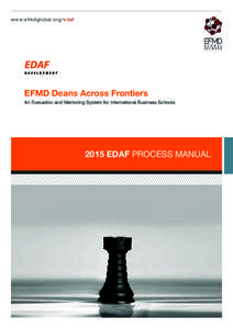 w w w. e fm dg l o b a l.org/edaf  EFMD Deans Across Frontiers An Evaluation and Mentoring System for International Business SchoolsEDAF PROCESS MANUAL