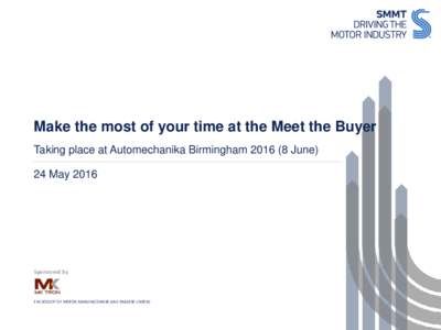 Make the most of your time at the Meet the Buyer Taking place at Automechanika BirminghamJune) 24 May 2016 Sponsored by