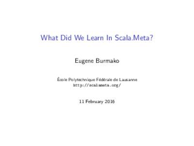 What Did We Learn In Scala.Meta? Eugene Burmako ´ Ecole Polytechnique F´ ed´