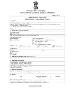 GOVERNMENT OF INDIA DIRECTORATE GENERAL OF CIVIL AVIATION Form CA-31 Application for Approval of Major Change / Major Repair Design 1. Applicant
