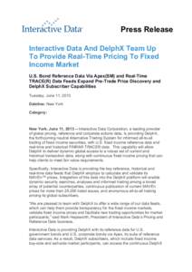 Press Release Interactive Data And DelphX Team Up To Provide Real-Time Pricing To Fixed Income Market U.S. Bond Reference Data Via Apex(SM) and Real-Time TRACE(R) Data Feeds Expand Pre-Trade Price Discovery and
