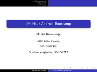 The Fundamentals Hello World! A Real App 11⁄2 Hour Android Bootcamp Michiel Helvensteijn