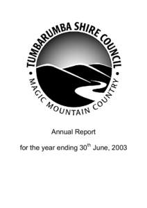 Annual Report for the year ending 30th June, 2003 A MESSAGE FROM THE MAYOR Tumbarumba Shire Council has enjoyed the continuation of growth following the announcement last