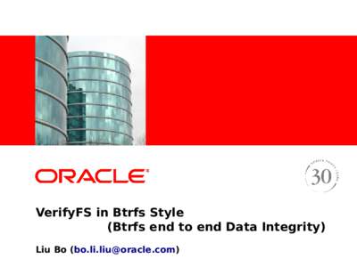 <Insert Picture Here>  VerifyFS in Btrfs Style (Btrfs end to end Data Integrity) Liu Bo ([removed])