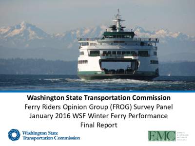 Washington State Transportation Commission Ferry Riders Opinion Group (FROG) Survey Panel January 2016 WSF Winter Ferry Performance Final Report  Preface