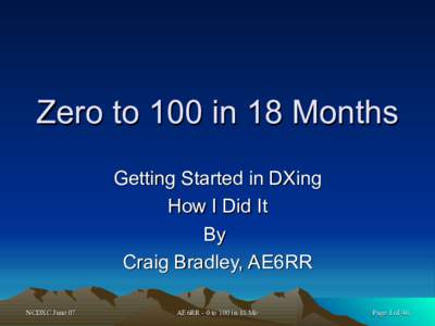 Zero to 100 in 18 Months Getting Started in DXing How I Did It By Craig Bradley, AE6RR NCDXC June 07