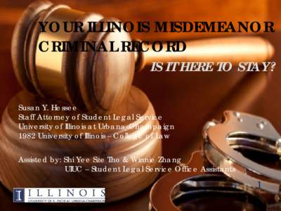 YOUR ILLINOIS MISDEMEANOR CRIMINAL RECORD IS IT HERE TO STAY?  Susan Y. Hessee