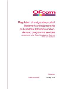 Regulation of e-cigarette product placement and sponsorship on broadcast television and ondemand programme services Amendments to the Ofcom Broadcasting Code and Rules and Guidance