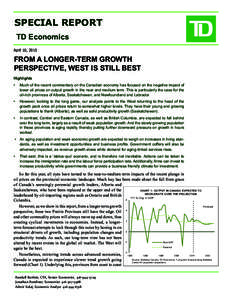 SPECIAL REPORT TD Economics April 10, 2015 FROM A LONGER-TERM GROWTH PERSPECTIVE, WEST IS STILL BEST
